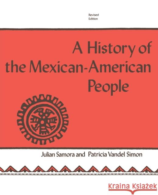 The History of the Mexican-American People: Revised Edition Samora, Julian 9780268010973 University of Notre Dame Press