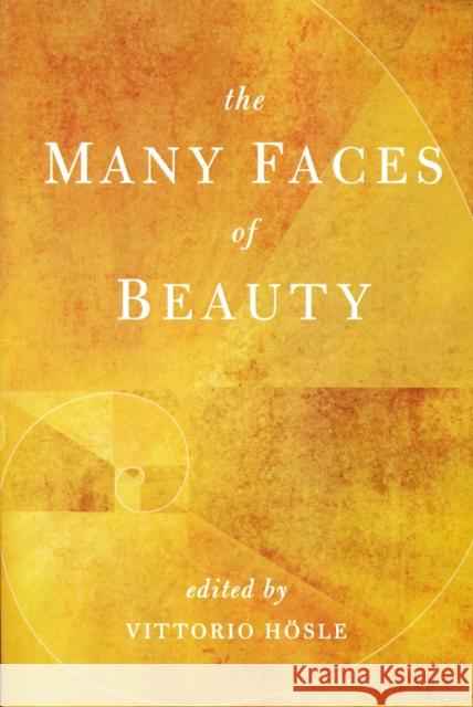 Many Faces of Beauty Vittorio Hosle 9780268011192 University of Notre Dame Press