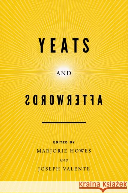 Yeats and Afterwords: Christ, Culture, and Crisis Howes, Marjorie 9780268011208 University of Notre Dame Press