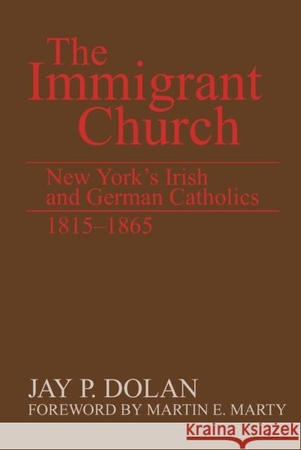 The Immigrant Church: New York's Irish and German Catholics, 1815-1865 Dolan, Jay P. 9780268011512 University of Notre Dame Press