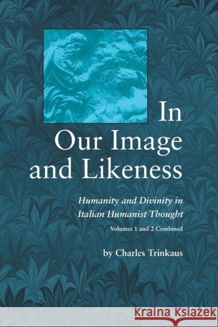 In Our Image Likeness 2 Vol Set: Humanity & Divinity Italian Humanist Tho Trinkaus, Charles 9780268011734