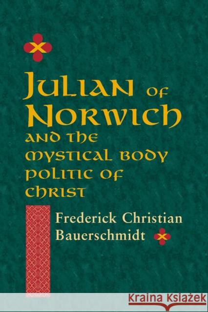 Julian of Norwich: And the Mystical Body Politic of Christ Bauerschmidt, Frederick Christian 9780268011949 University of Notre Dame Press