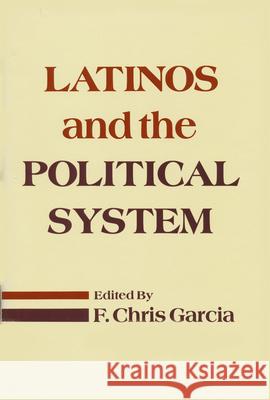 Latinos and the Political System F. Chris Garcia 9780268012861 University of Notre Dame Press