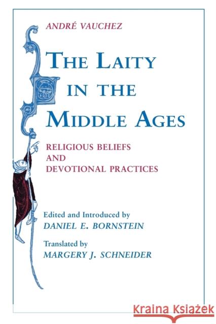 Laity in the Middle Ages: Religious Beliefs and Devotional Practices Vauchez, Andre 9780268013097 University of Notre Dame Press