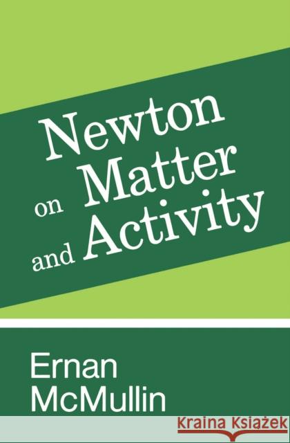 Newton on Matter and Activity Ernan McMullin   9780268013431 University of Notre Dame Press