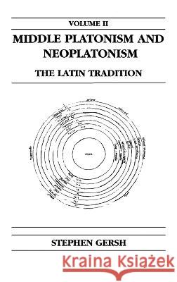 Middle Platonism and Neoplatonism, Volume 2: The Latin Tradition Stephen Gersh   9780268013639