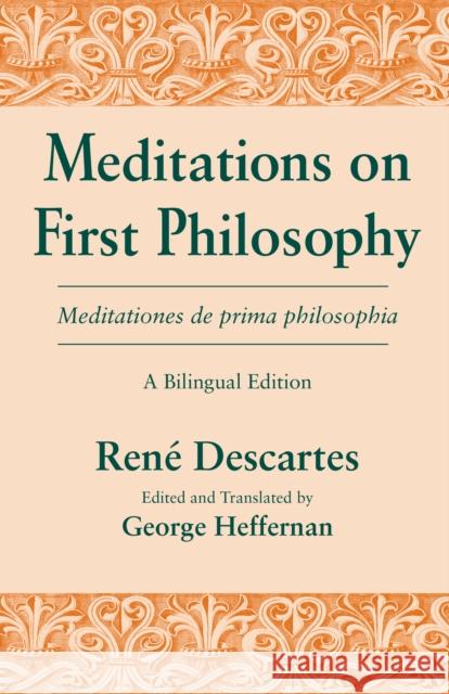 Meditations on First Philosophy/ Meditationes de Prima Philosophia: A Bilingual Edition Rene Descartes George Heffernan 9780268013806 University of Notre Dame Press
