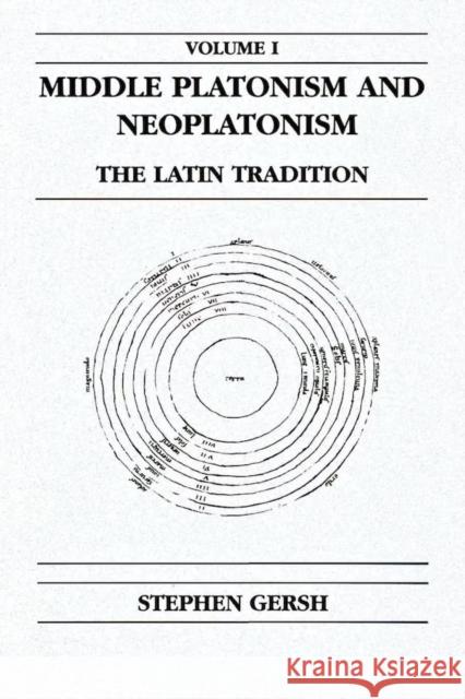 Middle Platonism and Neoplatonism, Volume 1: The Latin Tradition Stephen Gersh 9780268014384