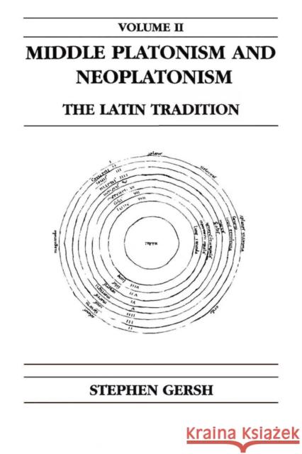 Middle Platonism and Neoplatonism, Volume 2: The Latin Tradition Stephen Gersh 9780268014391