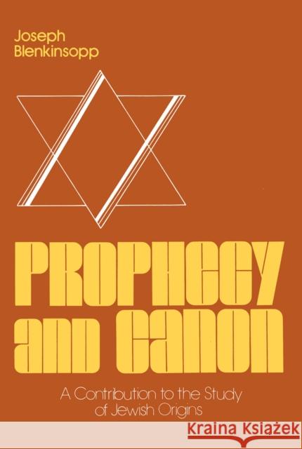 Prophecy and Canon: A Contribution to the Study of Jewish Origins Blenkinsopp, Joseph 9780268015596 UNIVERSITY OF NOTRE DAME PRESS