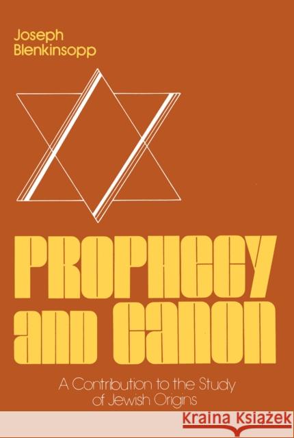 Prophecy and Canon: A Contribution to the Study of Jewish Origins Blenkinsopp, Joseph 9780268015596