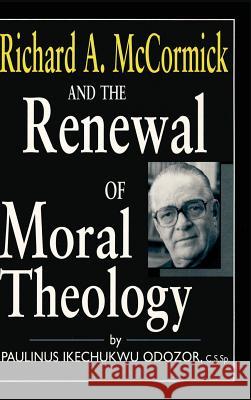 Richard a McCormick Renewal of Moral: Theology Paulinus I. Odozor 9780268016487 University of Notre Dame Press
