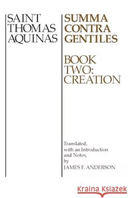 Summa Contra Gentiles, 2: Book Two: Creation Aquinas, Thomas 9780268016807 University of Notre Dame Press