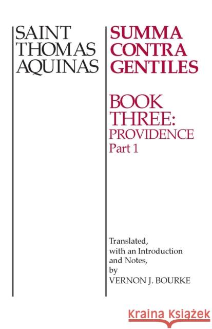 Summa Contra Gentiles: Book 3: Providence Part I Aquinas, Thomas 9780268016869