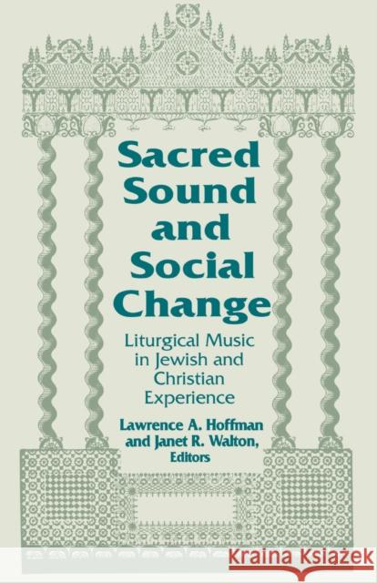 Sacred Sound and Social Change: Liturgical Music in Jewish and Christian Experience Lawrence A. Hoffman Janet R. Walton 9780268017453