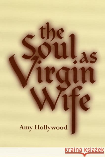 The Soul as Virgin Wife Hollywood, Amy 9780268017699 University of Notre Dame Press