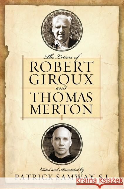 The Letters of Robert Giroux and Thomas Merton Patrick Samway Jonathan Montaldo 9780268017866 University of Notre Dame Press