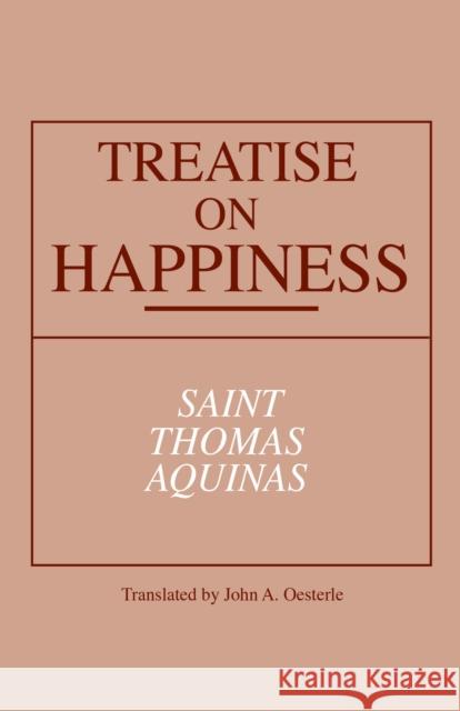 Treatise on Happiness John A. Oesterle Thomas Aquinas 9780268018498 University of Notre Dame Press
