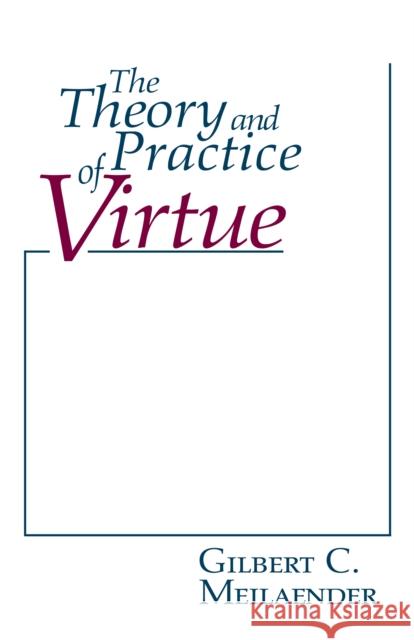 The Theory and Practice of Virtue Meilaender, Gilbert C. 9780268018535 University of Notre Dame Press