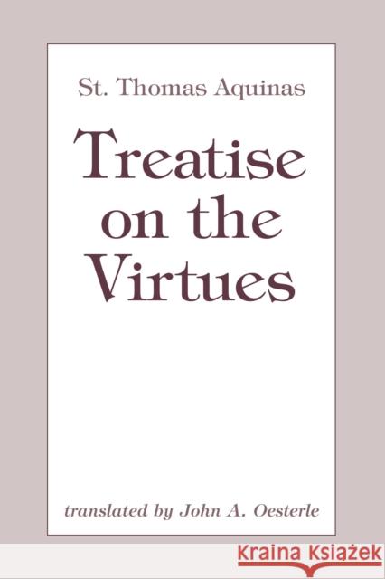 Treatise on the Virtues John A. Oesterle Thomas Aquinas 9780268018559 University of Notre Dame Press