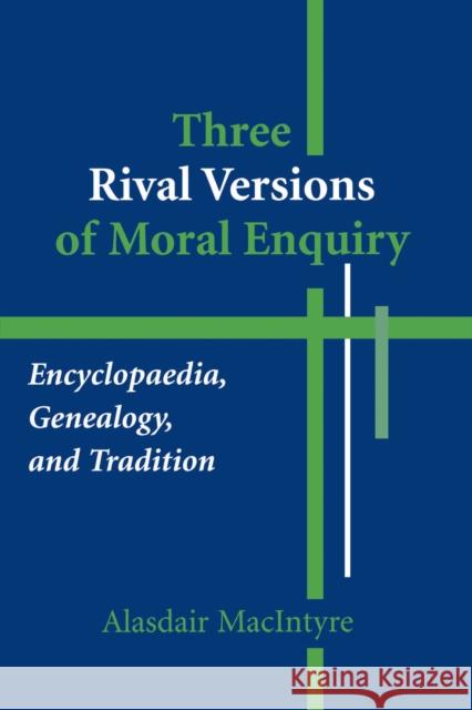 Three Rival Versions of Moral Enquiry: Encyclopaedia, Genealogy, and Tradition MacIntyre, Alasdair 9780268018771 University of Notre Dame Press