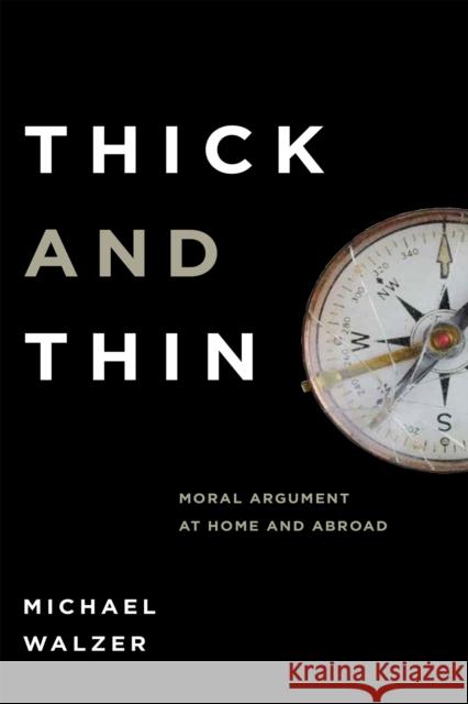 Thick Thin: Moral Argument at Home and Abroad Walzer, Michael 9780268018849