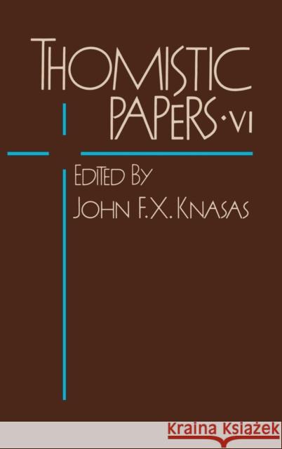 Thomistic Papers VI John F. Knasas 9780268018863 Center for Thomistic Studies