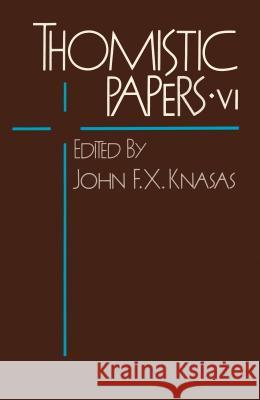 Thomistic Papers VI Knasas, John F. X. 9780268018870 Center for Thomistic Studies