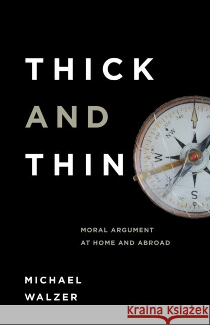 Thick and Thin: Moral Argument at Home and Abroad Walzer, Michael 9780268018979 University of Notre Dame Press