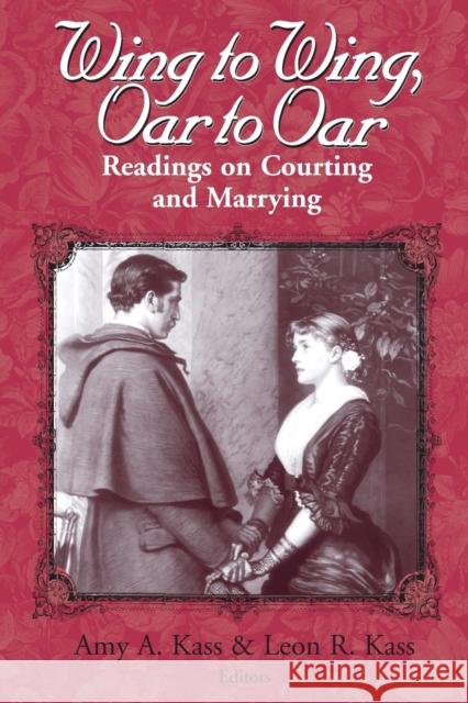 Wing to Wing, Oar to Oar: Readings on Courting and Marrying Kass, Amy a. 9780268019600 University of Notre Dame Press