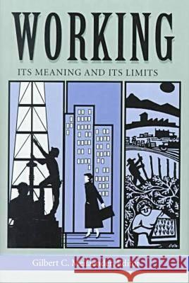 Working: Its Meanings and Its Limits Gilbert C. Meilaender   9780268019617