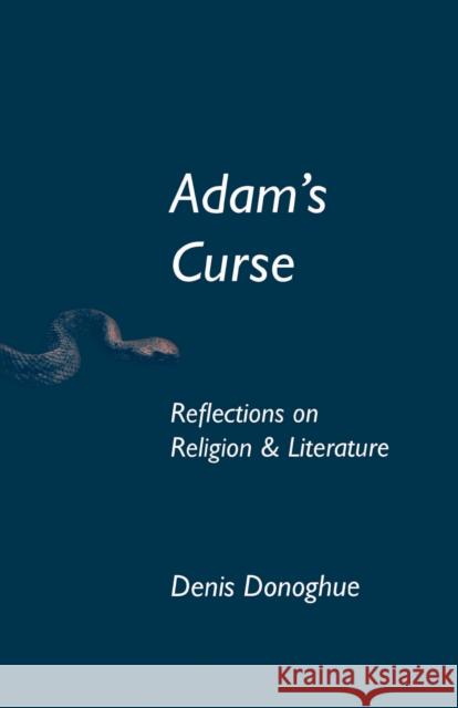 Adam's Curse : Reflections on Religion and Literature Denis Donoghue 9780268020095 University of Notre Dame Press