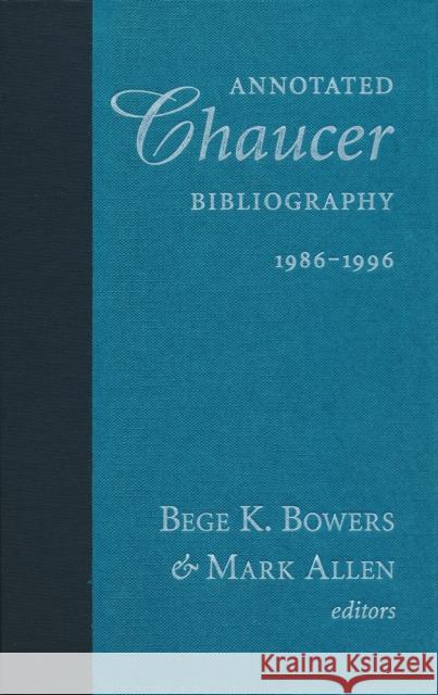 Annotated Chaucer Bibliography, 1986 1996 Bege K. Bowers 9780268020163