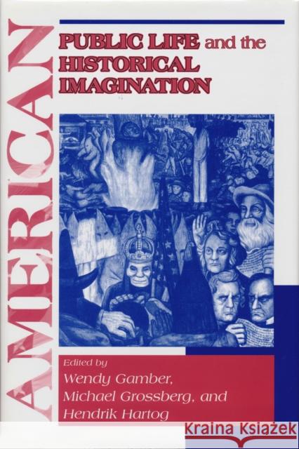 American Public Life Historical Imagin Gamber, Wendy 9780268020187 University of Notre Dame Press