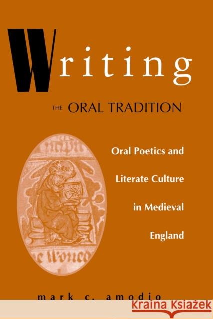 Writing the Oral Tradition: Oral Poetics and Literate Culture in Medieval England Amodio, Mark C. 9780268020248 University of Notre Dame Press