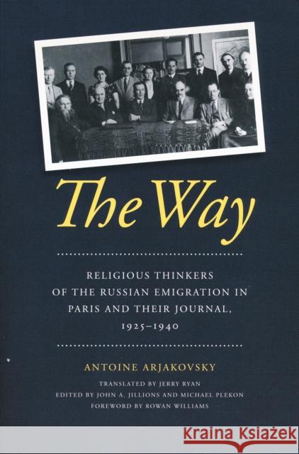 The Way: Religious Thinkers of the Russian Emigration in Paris and Their Journal, 1925-1940 Arjakovsky, Antoine 9780268020408 University of Notre Dame Press