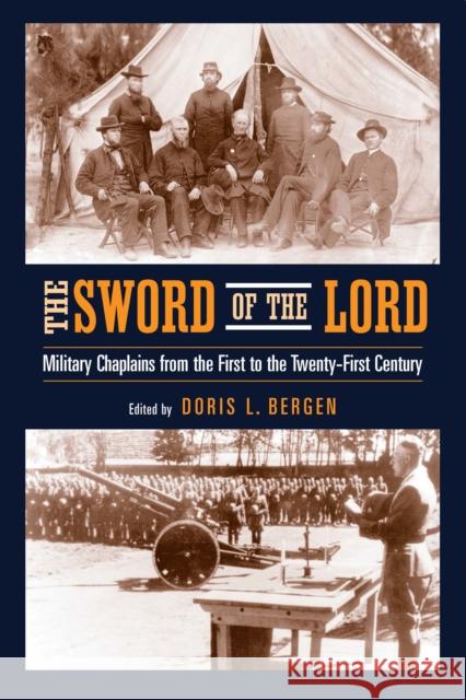 The Sword of the Lord: Military Chaplains from the First to the Twenty-First Century Doris L. Bergen 9780268021757 