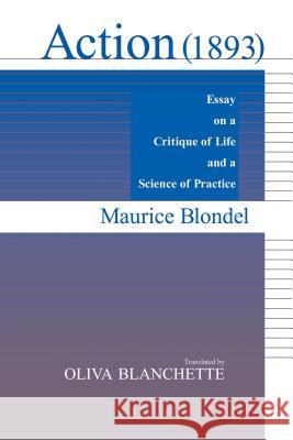 Action (1893): Essay on a Critique of Life and a Science of Practice Blondel, Maurice 9780268021771