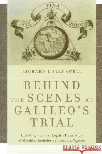 Behind the Scenes at Galileo's Trial: Including the First English Translation of Melchior Inchofer's Tractatus Syllepticus Blackwell, Richard J. 9780268022105 University of Notre Dame Press
