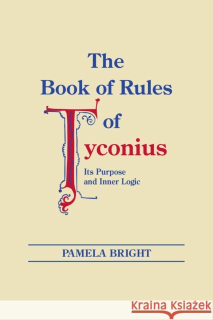 Book of Rules of Tyconius, The : Its Purpose and Inner Logic Pamela Bright 9780268022198 University of Notre Dame Press