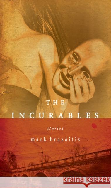 The Incurables Brazaitis, Mark 9780268022310 University of Notre Dame Press