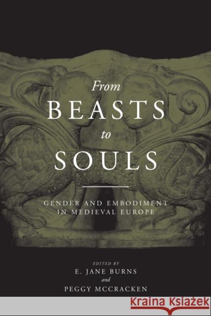 From Beasts to Souls: Gender and Embodiment in Medieval Europe Burns, E. Jane 9780268022327 University of Notre Dame Press