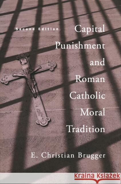 Capital Punishment and Roman Catholic Moral Tradition, Second Edition E. Christian Brugger 9780268022419