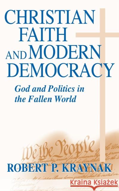 Christian Faith Modern Democracy: God & Politics in Fallen World Kraynak, Robert P. 9780268022655