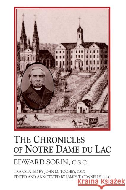 Chronicles of Notre Dame de Lac: A Notre Dame Sesquicentennial Book Sorin, Edward 9780268022709 University of Notre Dame Press