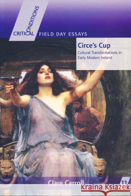 Circe's Cup: Cultural Transformations in Early Modern Writing Clare Carroll 9780268022747 University of Notre Dame Press
