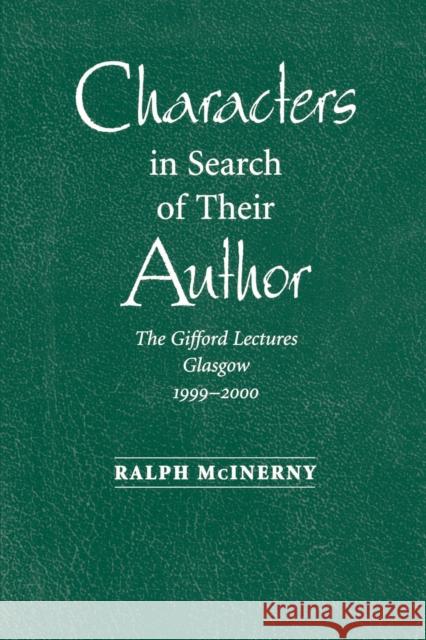 Characters in Search of Their Author: The Gifford Lectures, 1999-2000 McInerny, Ralph 9780268022785 University of Notre Dame Press