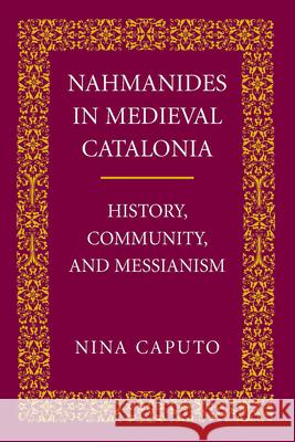 Nahmanides in Med. Catalonia: History, Community, and Messianism Caputo, Nina 9780268022938