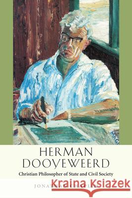 Herman Dooyeweerd: Christian Philosopher of State and Civil Society Chaplin, Jonathan 9780268023058