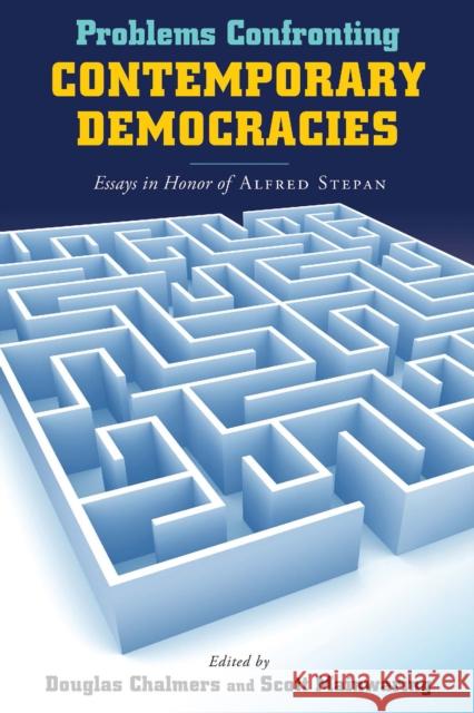 Problems Confronting Contemporary Democracies: Essays in Honor of Alfred Stepan Chalmers, Douglas 9780268023720 University of Notre Dame Press